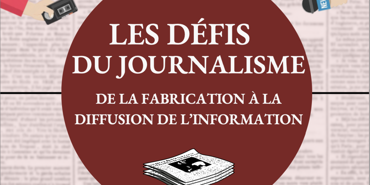 Les défis du journalisme: de la fabrication à la diffusion de l’information